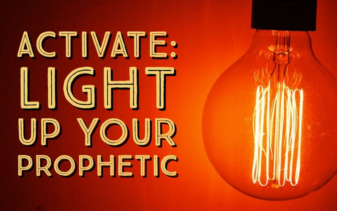 Activate: Light Up Your Prophetic