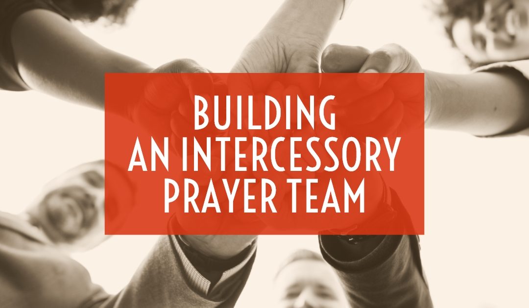 Building an Intercessory Prayer Team