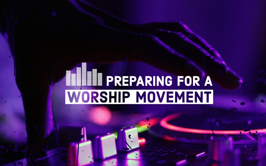 Preparing for a Worship Movement