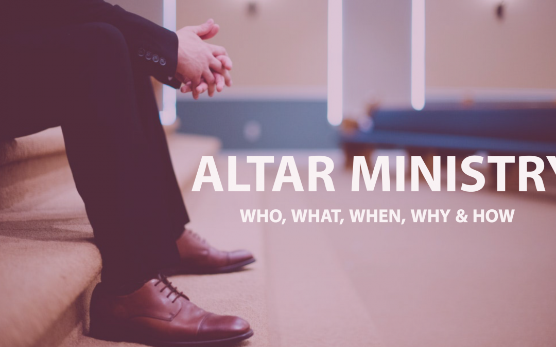 Altar Ministry: Who, What, When, Where & How