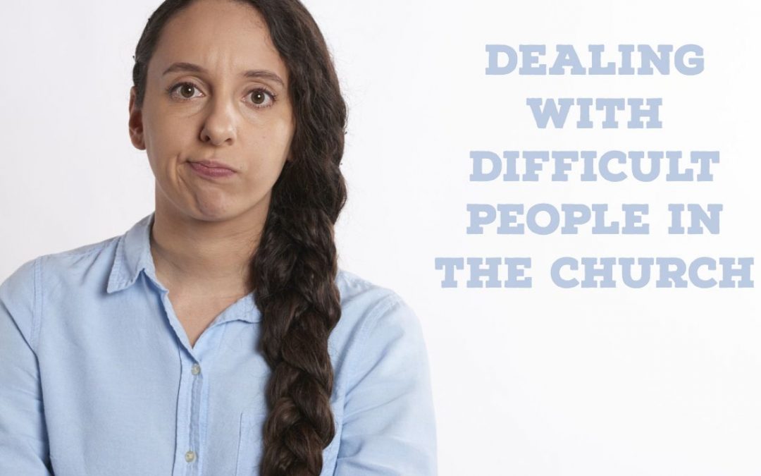 Dealing With Difficult People in the Church
