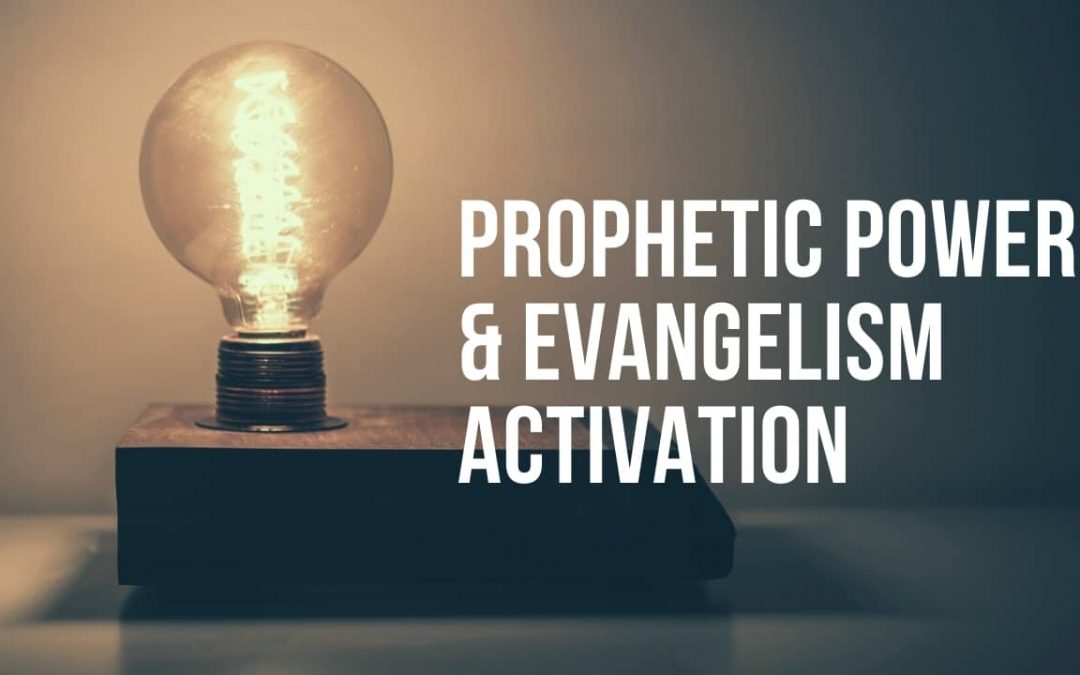 Prophetic Power & Evangelism Activation