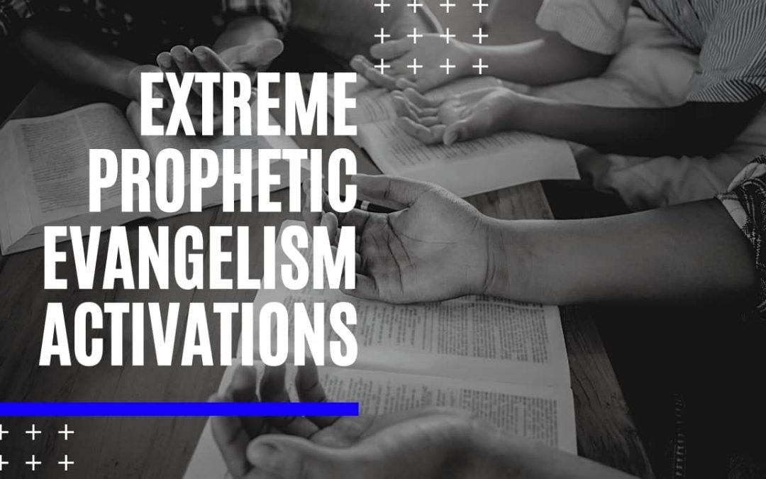 Extreme Prophetic Evangelism Activations