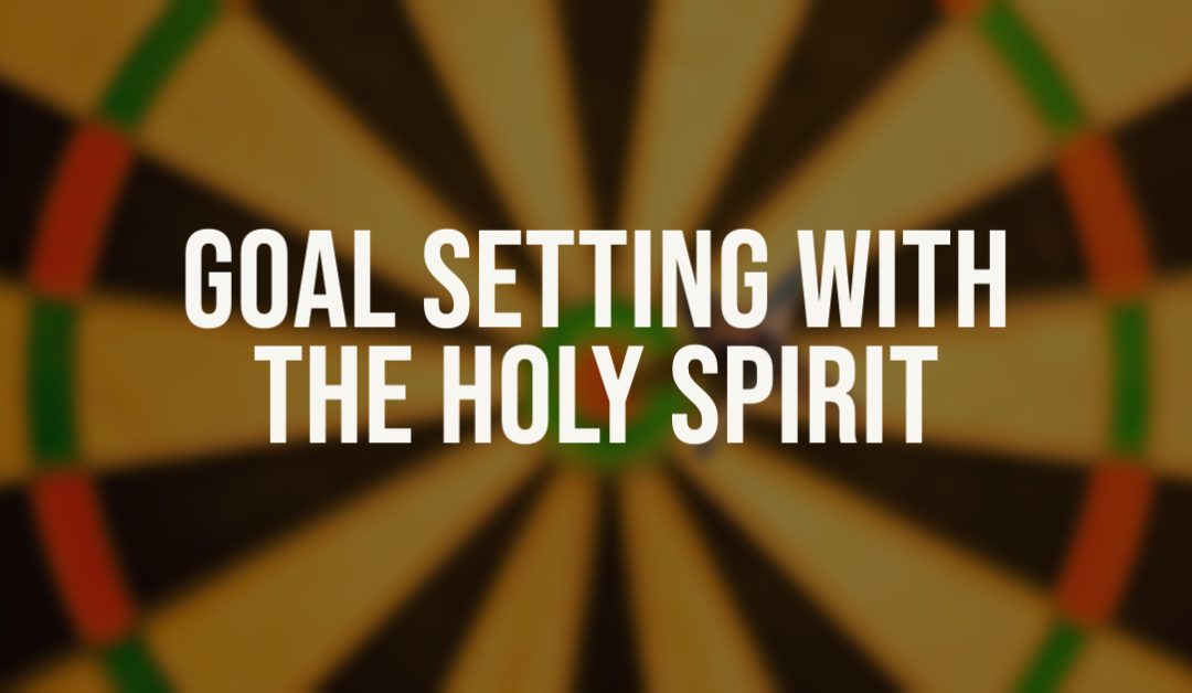 Goal Setting with the Holy Spirit